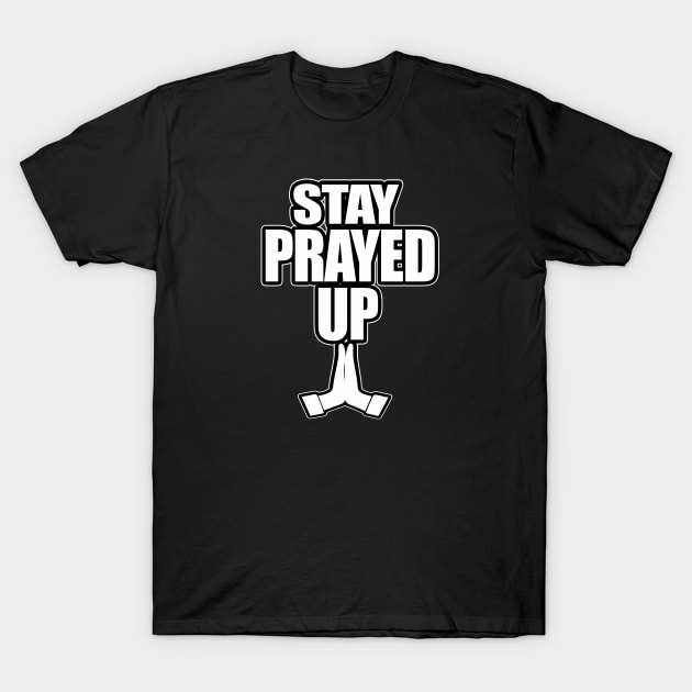 Stay Prayed Up T-Shirt by GLStyleDesigns